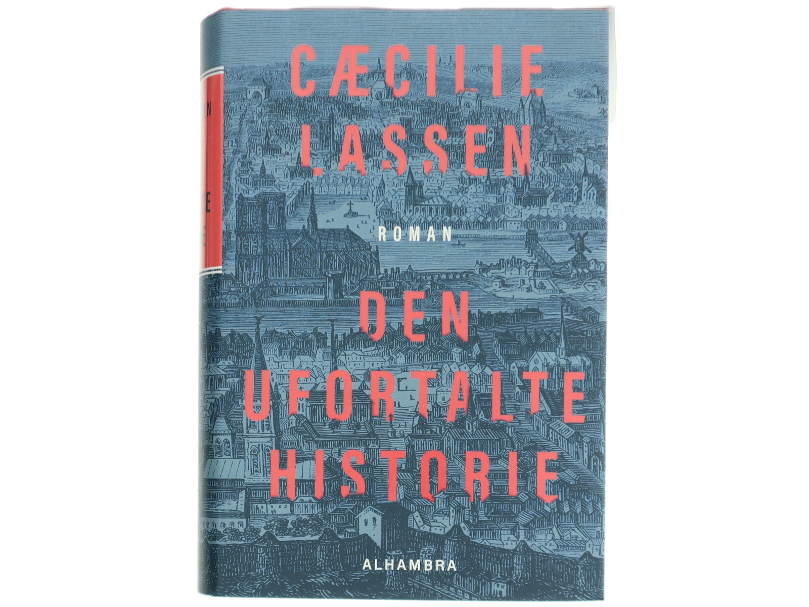 Den ufortalte historie : roman af Cæcilie Lassen (f. 1971) (Bog)