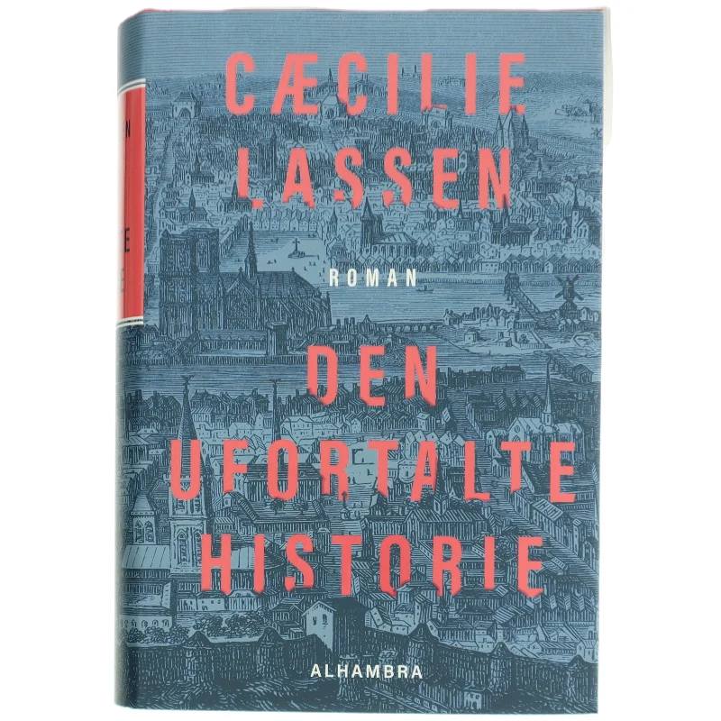 Den ufortalte historie : roman af Cæcilie Lassen (f. 1971) (Bog)