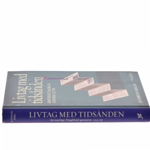 Livtag med tidsånden : Kristeligt Dagblad gennem 125 år af Jes Fabricius Møller (Bog)