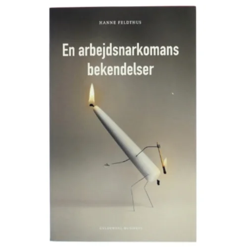 En arbejdsnarkomans bekendelser af Hanne Feldthus (Bog)