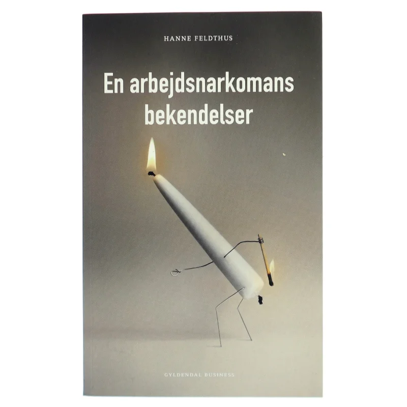 En arbejdsnarkomans bekendelser af Hanne Feldthus (Bog)