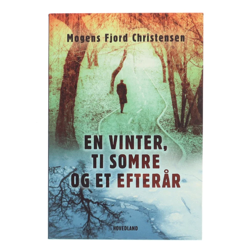 En vinter, ti somre og et efterår : roman af Mogens Fjord Christensen (Bog)