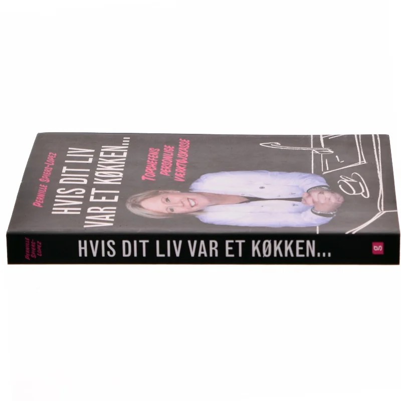 Hvis dit liv var et køkken : topchefens personlige værktøjskasse af Pernille Spiers-Lopez (Bog)