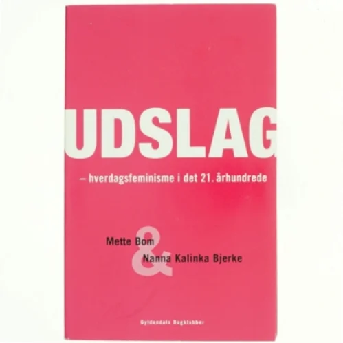 Udslag : hverdagsfeminisme i det 21. århundrede af Mette Bom og Nanna Kalinka Bjerre (Bog)