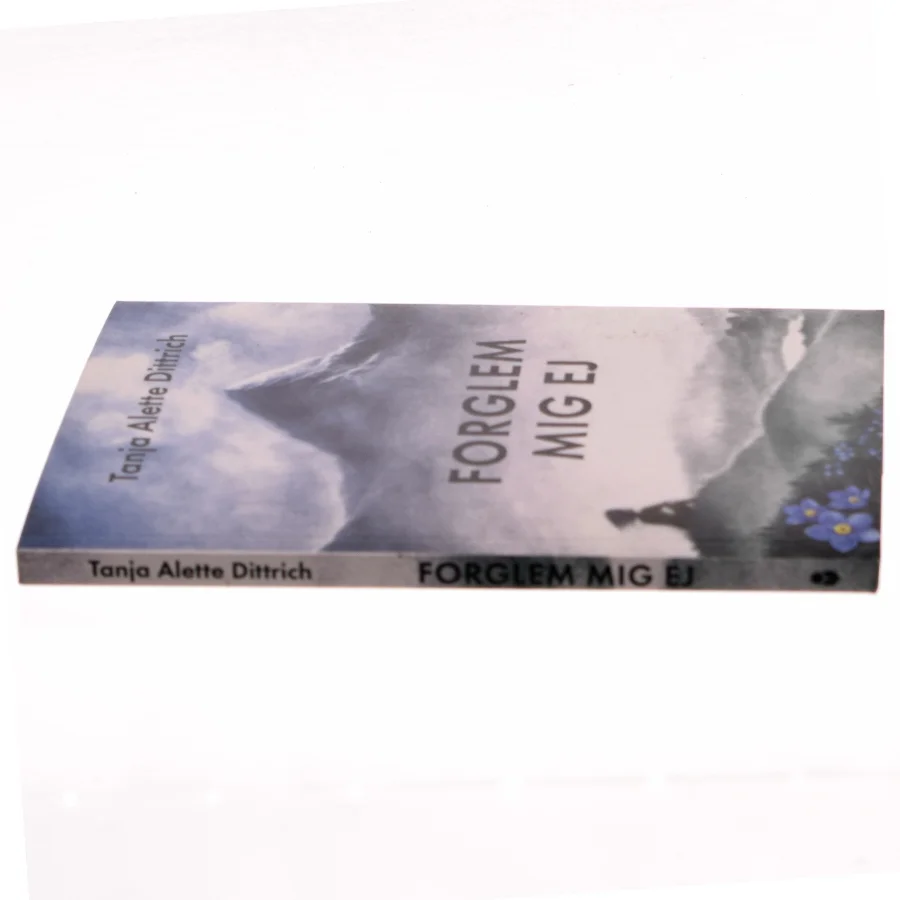 Forglem mig ej af Tanja Alette Dittrich (Bog)