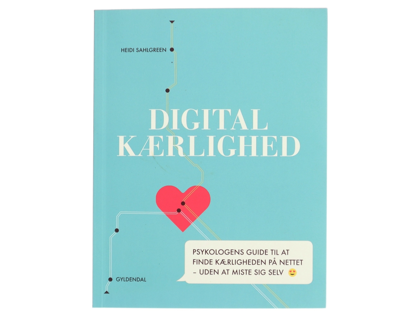Digital kærlighed : psykologens guide til at finde kærligheden på nettet - uden at miste sig selv af Heidi Sahlgreen (Bog)