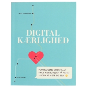 Digital kærlighed : psykologens guide til at finde kærligheden på nettet - uden at miste sig selv af Heidi Sahlgreen (Bog)