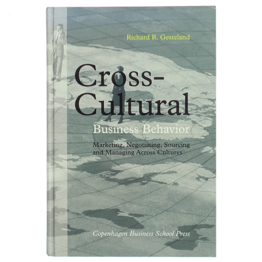 Cross-cultural business behavior : marketing, negotiating, sourcing and managing across cultures af Richard R. Gesteland (Bog)