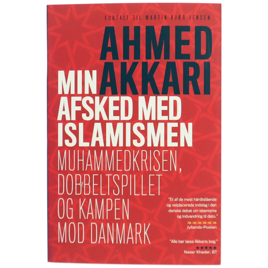 Min afsked med islamismen : Muhammedkrisen, dobbeltspillet og kampen mod Danmark af Ahmed Akkari (f. 1978) (Bog)