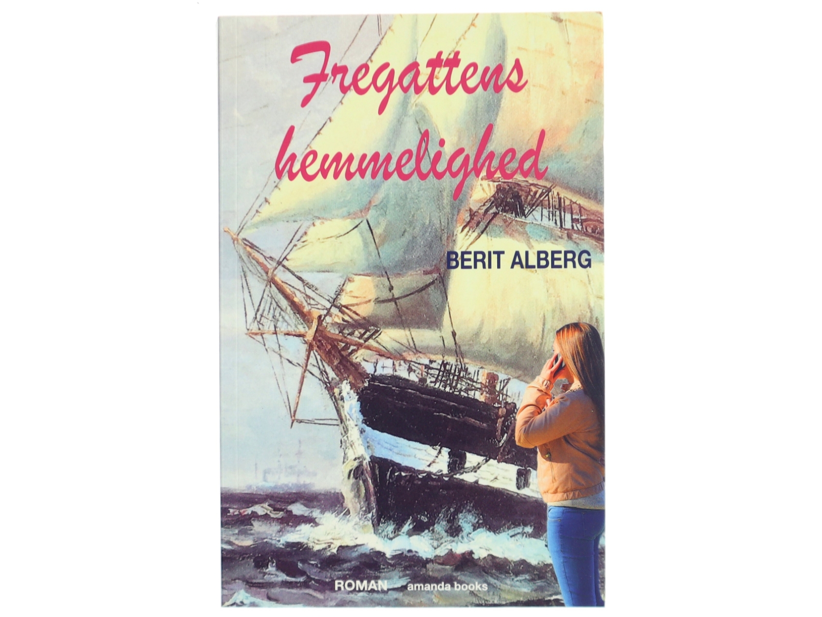 Fregattens hemmelighed : roman af Berit Alberg (f. 1969) (Bog)