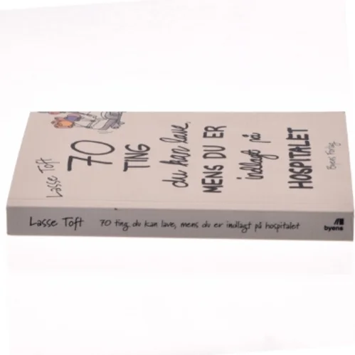 70 ting du kan lave mens du er indlagt på hospitalet af Lasse Toft (f. 1971) (Bog)