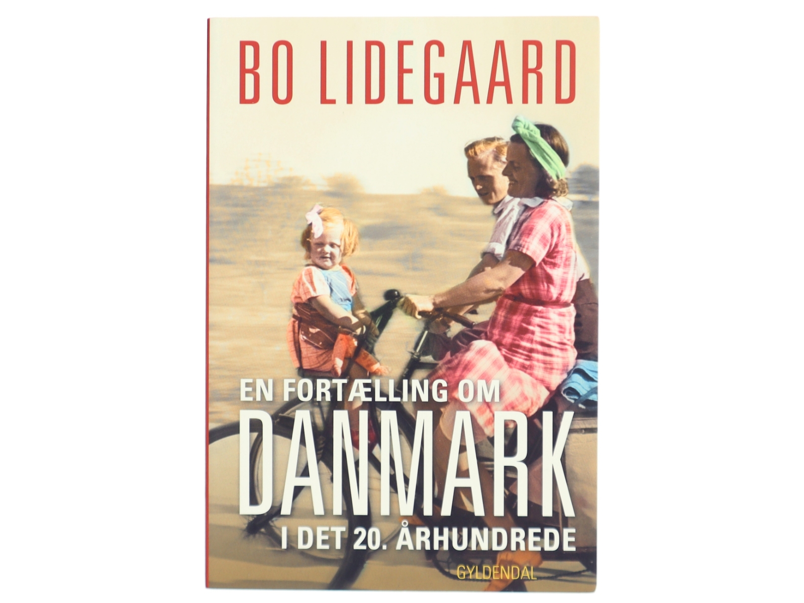 En fortælling om Danmark i det 20. århundrede af Bo Lidegaard (Bog)