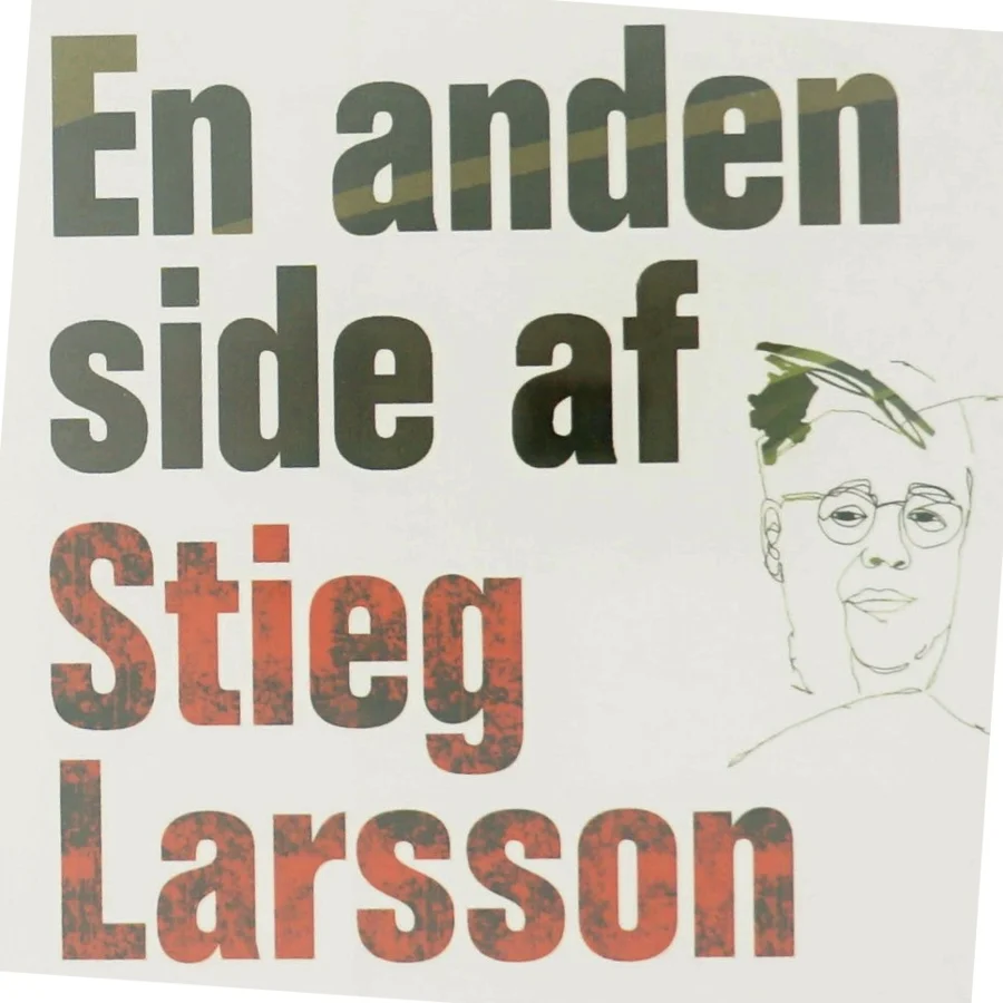 En anden side af Stieg Larsson : artikler og andre tekster af Stieg Larsson (Bog)