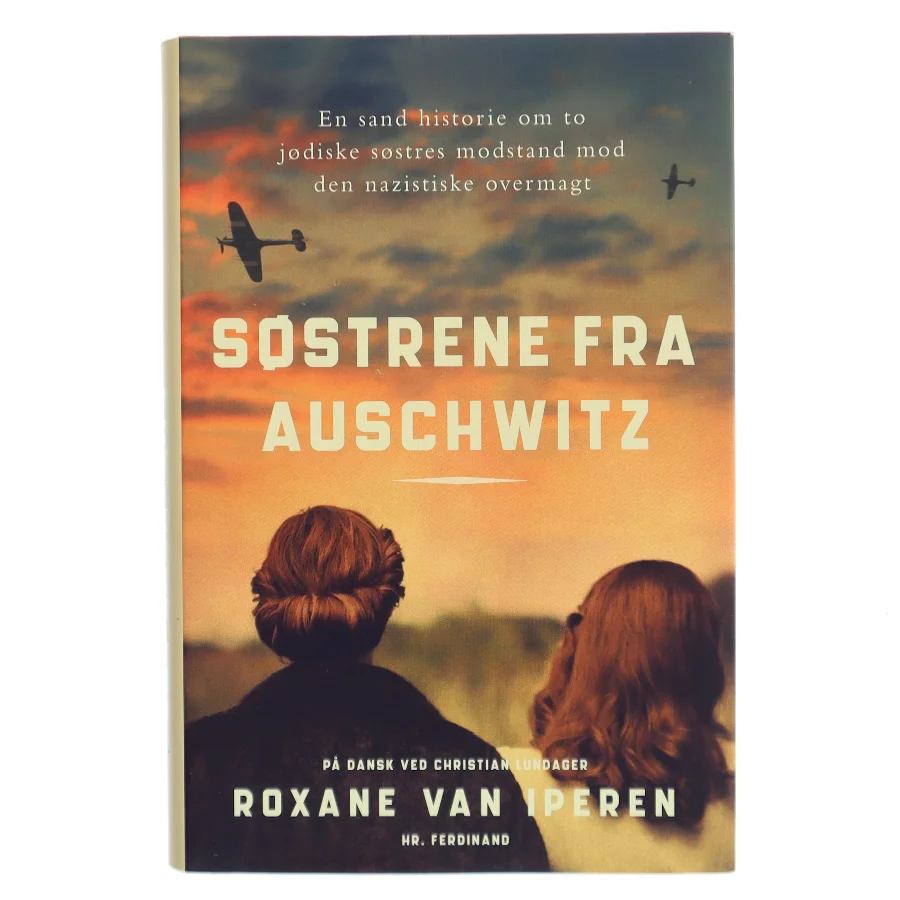 Søstrene fra Auschwitz : en sand historie om to jødiske søstres modstand mod den nazistiske overmagt af Roxane van Iperen (Bog)