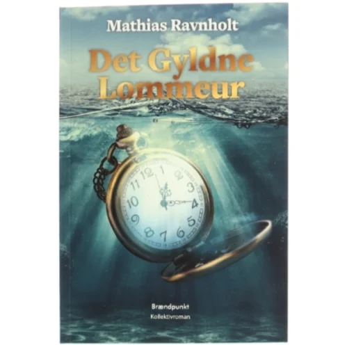 Det gyldne lommeur : kollektivroman af Mathias Ravnholt (f. 1995) (Bog)
