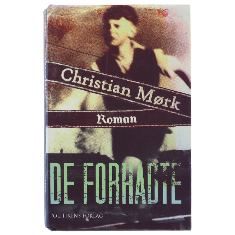 De forhadte : roman af Christian Mørk (Bog) fra Politikens Forlag