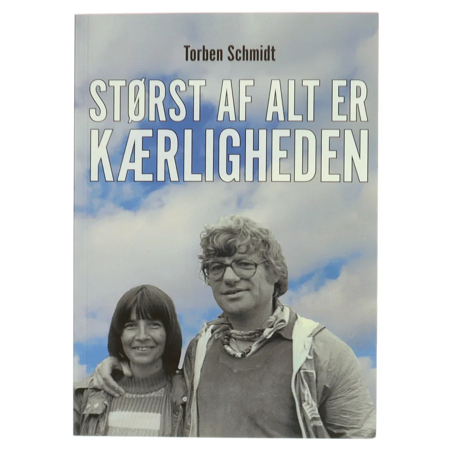Størst af alt er kærligheden af Torben Schmidt (f. 1937) (Bog)