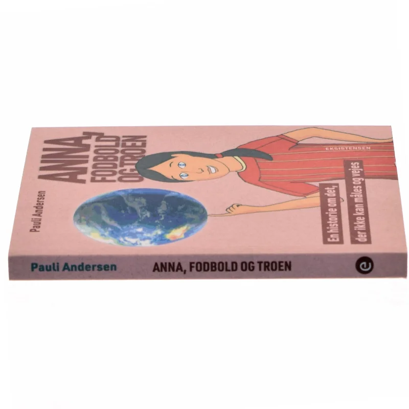 Anna, fodbold og troen : en historie om det, der ikke kan måles og vejes af Pauli Andersen (f. 1954-05-27) (Bog)