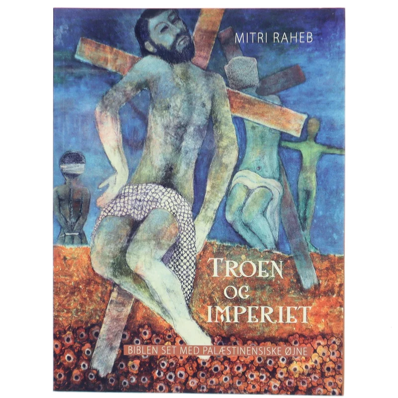 Troen og imperiet : Biblen set med palæstinensiske øjne af Mitri Raheb (Bog)