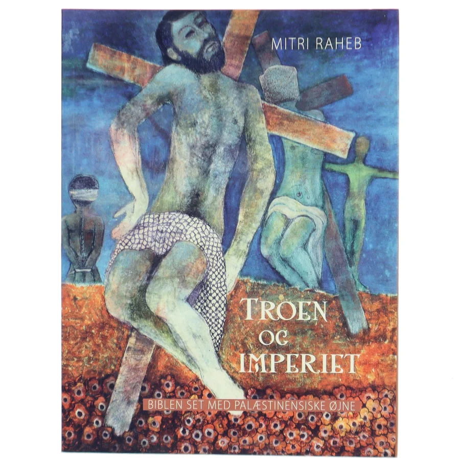 Troen og imperiet : Biblen set med palæstinensiske øjne af Mitri Raheb (Bog)