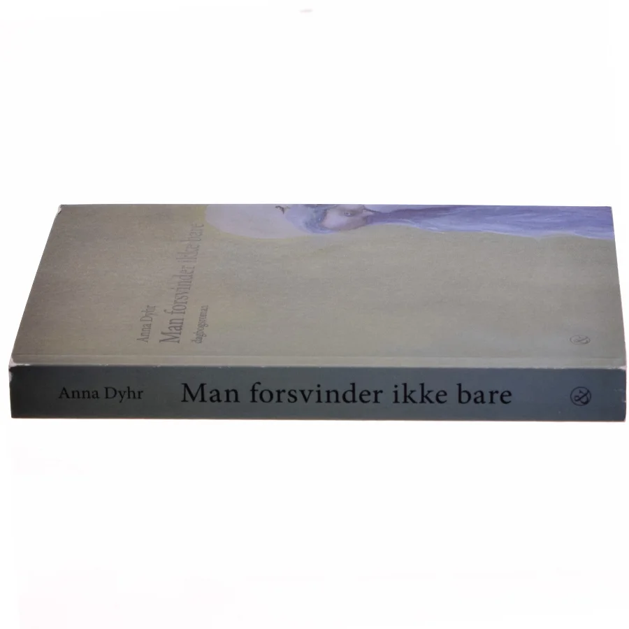 Man forsvinder ikke bare : dagbogsroman af Anna Dyhr (Bog)