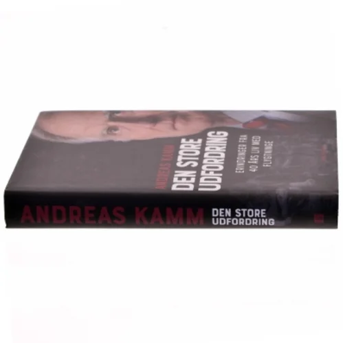 Den store udfordring : erindringer fra 40 års liv med flygtninge af Andreas Kamm (Bog)