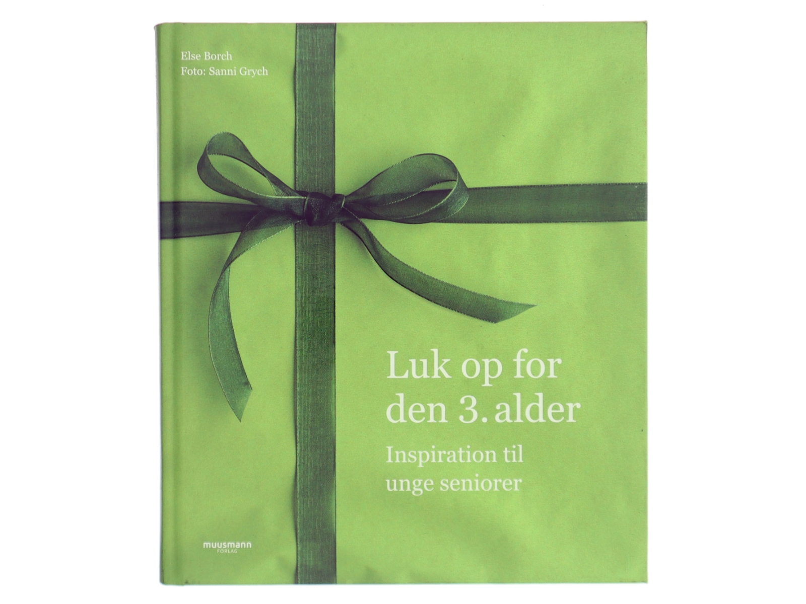 Luk op for den 3. alder : inspiration til unge seniorer af Else Borch (Bog)