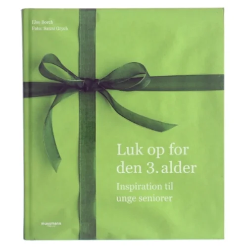 Luk op for den 3. alder : inspiration til unge seniorer af Else Borch (Bog)
