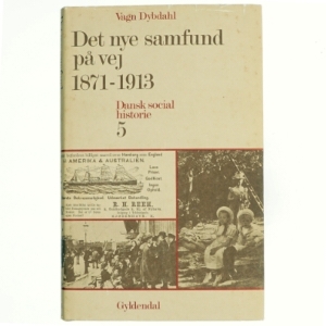Danmarks social historie (bind 5) - Det nye samfund (1871-1913)