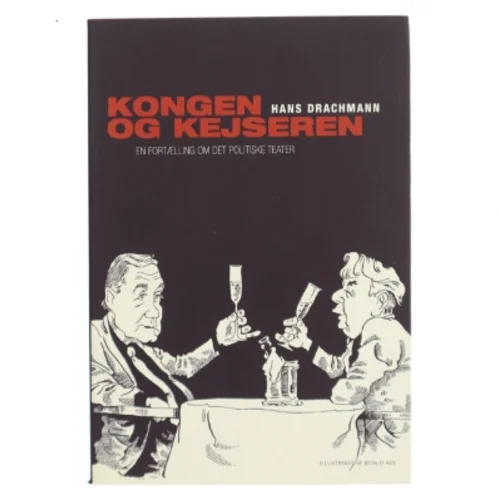 Kongen & kejseren : en fortælling om det politiske teater af Hans Drachmann (Bog)
