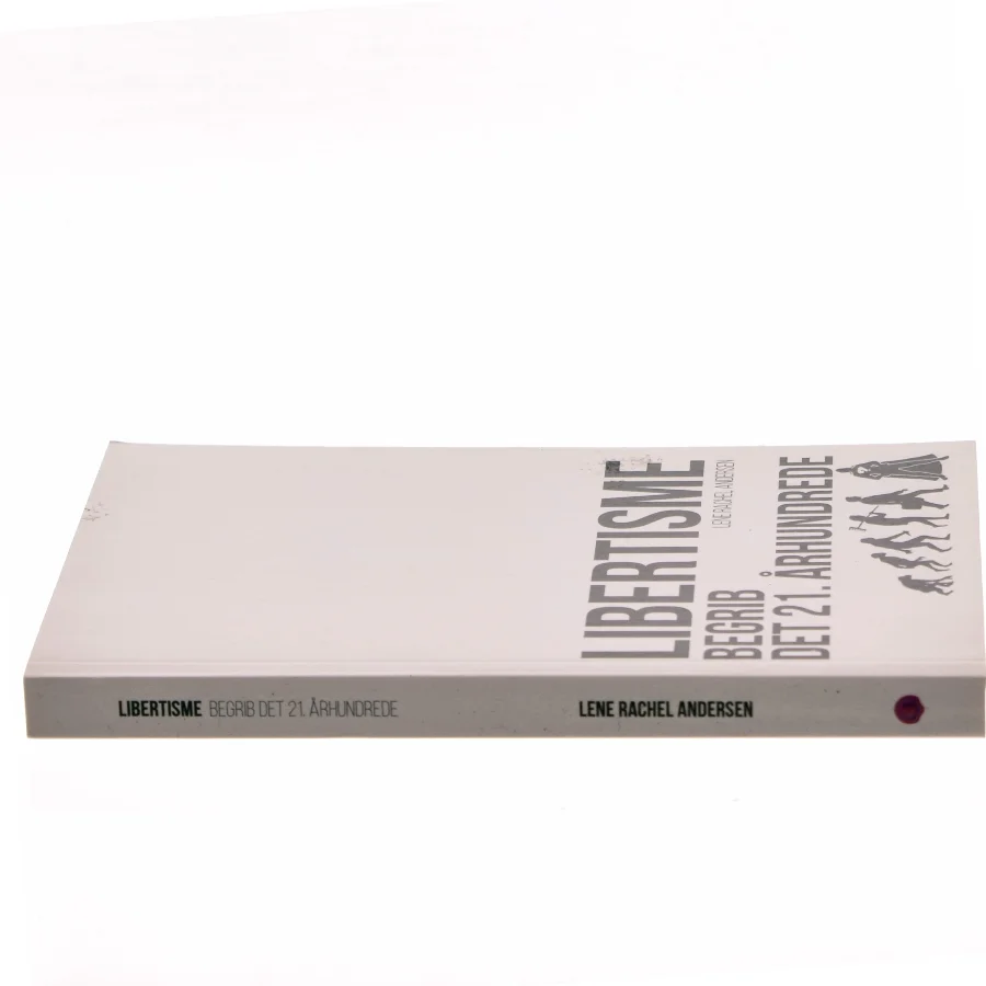 Libertisme : begrib det 21. århundrede af Lene Rachel Andersen (f. 1968-05-15) (Bog)