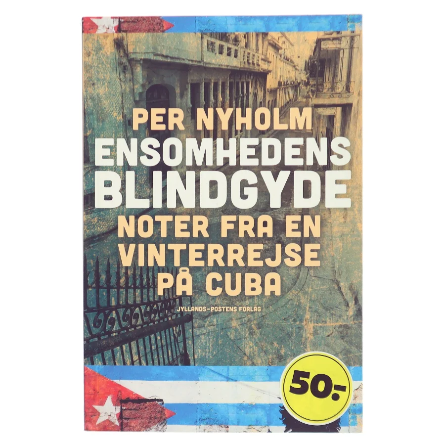 Ensomhedens blindgyde : noter fra en vinterrejse på Cuba : med en efterskrift om Europa af Per Nyholm (Bog)