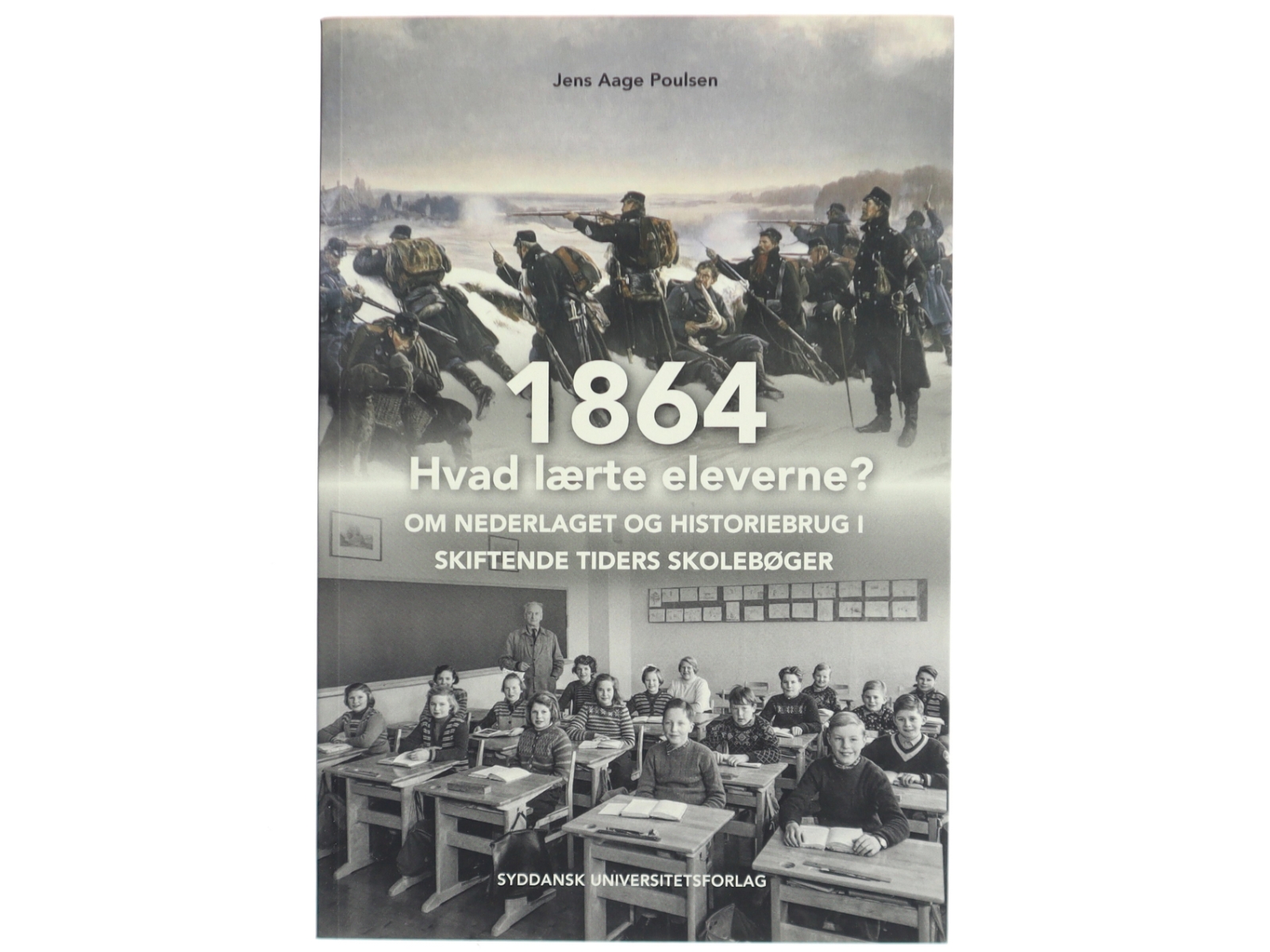 1864 - hvad lærte eleverne? : om nederlaget og historiebrug i skiftende tiders skolebøger af Jens Aage Poulsen (f. 1953) (Bog)