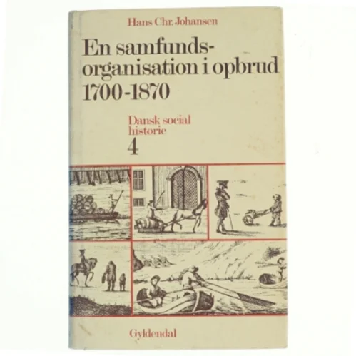 En Samfundsorganisation i opbrud 1700-1870 af Hans Chr. Johansen (Bog) fra Gyldendal