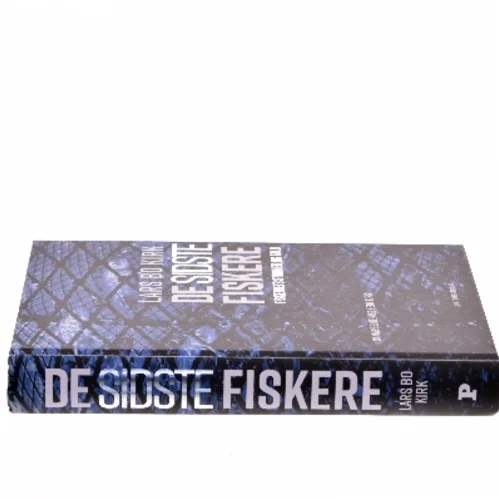 De sidste fiskere : fiskeriets storhed og fald af Lars Bo Kirk (Bog)