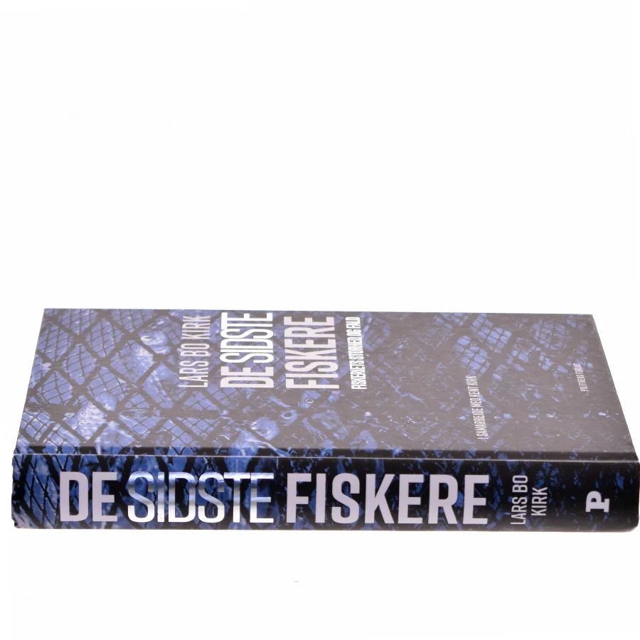 De sidste fiskere : fiskeriets storhed og fald af Lars Bo Kirk (Bog)