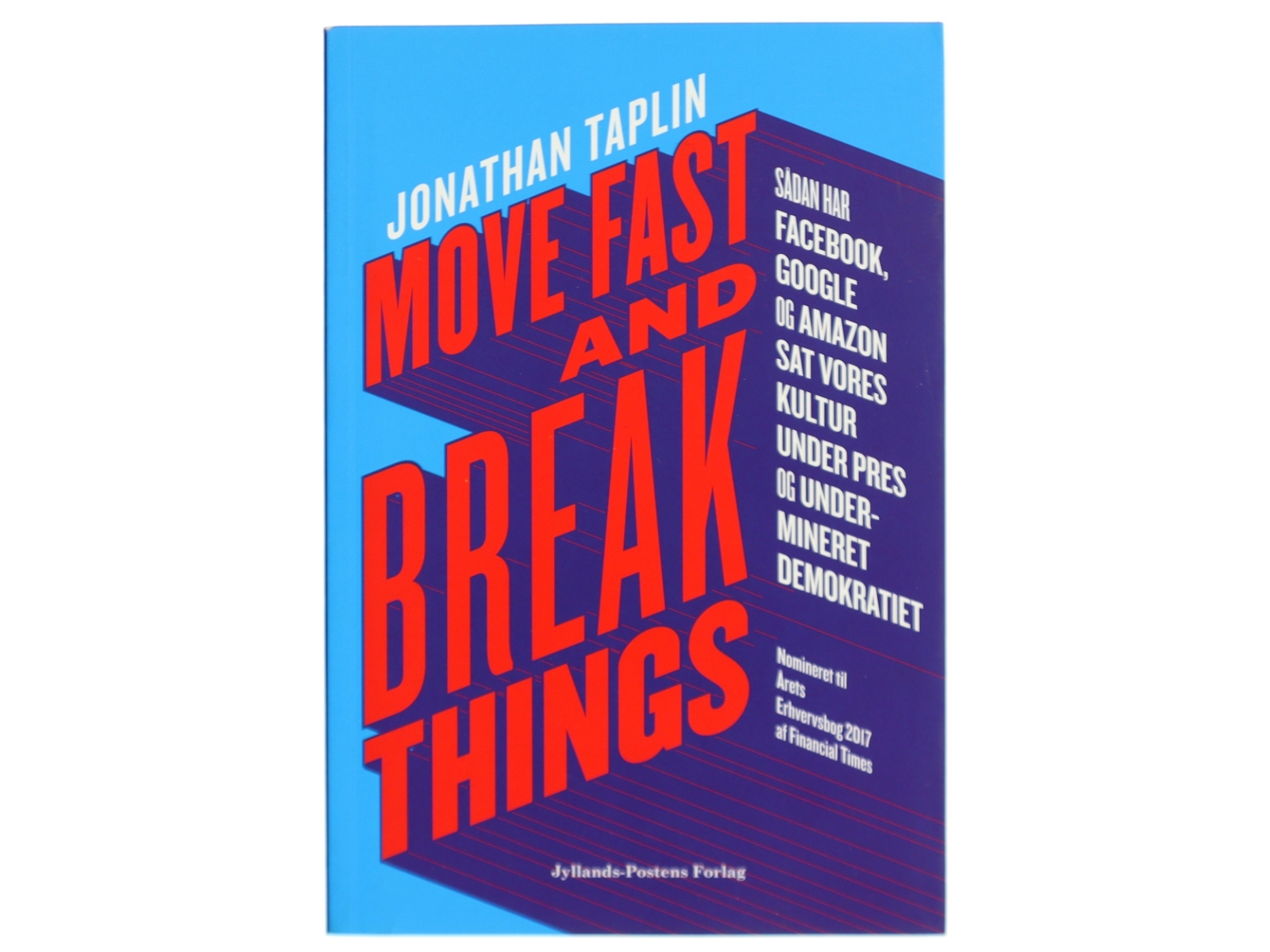 Move fast and break things : sådan har Google, Facebook og Amazon sat vores kultur under pres og undermineret demokratiet af Jonathan Taplin (Bog)
