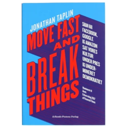 Move fast and break things : sådan har Google, Facebook og Amazon sat vores kultur under pres og undermineret demokratiet af Jonathan Taplin (Bog)