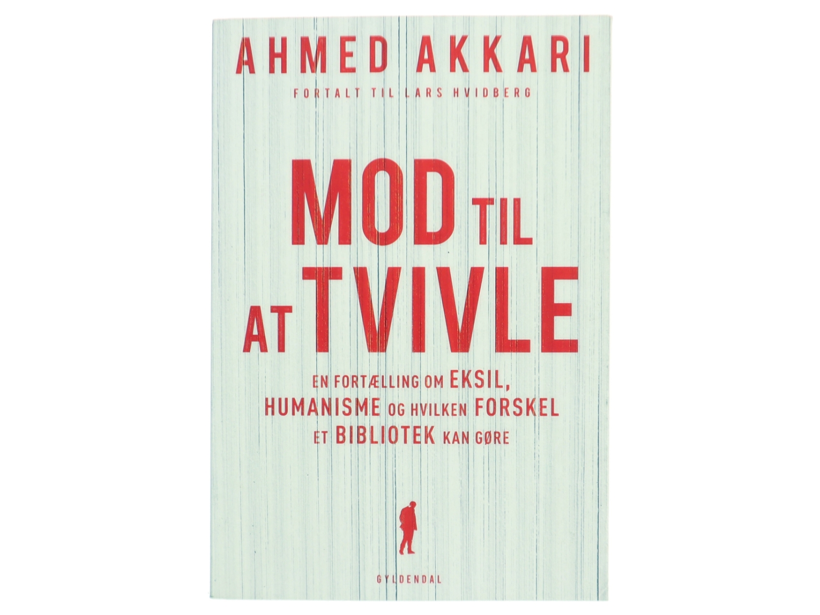 Mod til at tvivle : en fortælling om eksil, humanisme og hvilken forskel et bibliotek kan gøre af Ahmed Akkari (f. 1978) (Bog)