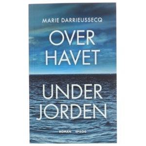 Over havet under jorden : roman af Marie Darrieussecq (Bog)