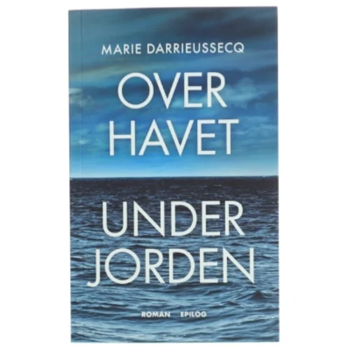 Over havet under jorden : roman af Marie Darrieussecq (Bog)