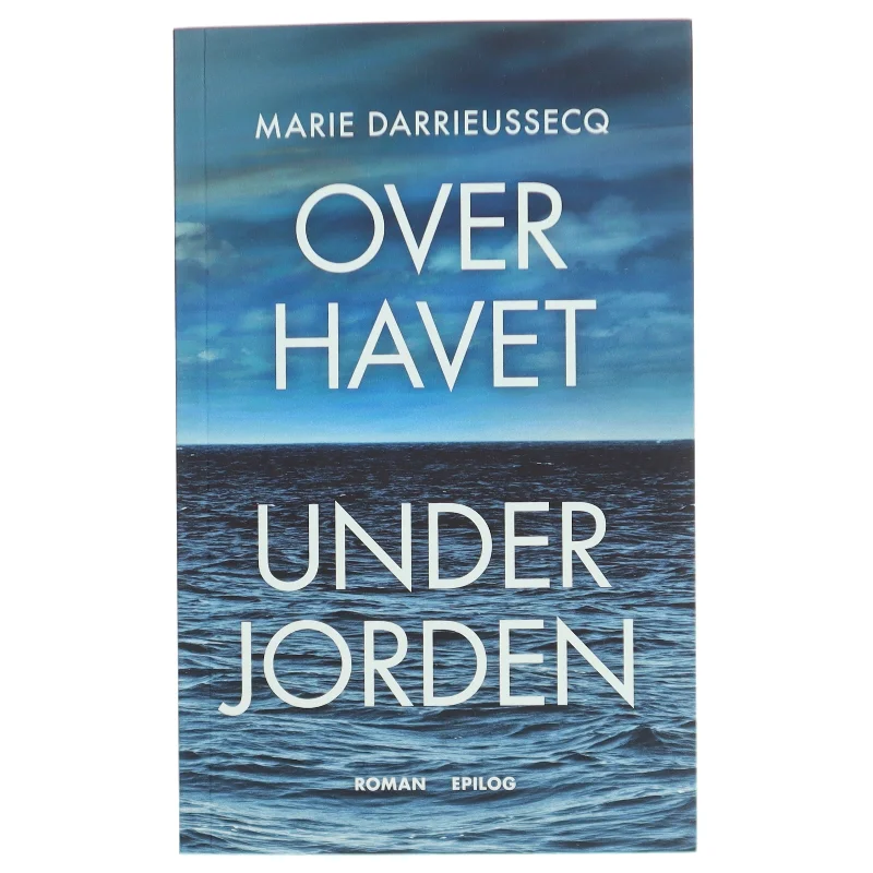 Over havet under jorden : roman af Marie Darrieussecq (Bog)