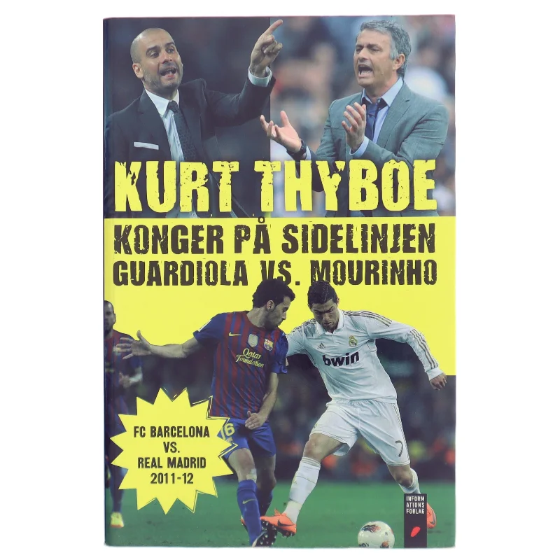 Konger på sidelinjen : Guardiola vs. Mourinho : FC Barcelona vs. Real Madrid 2011-12 af Kurt Thyboe (Bog)