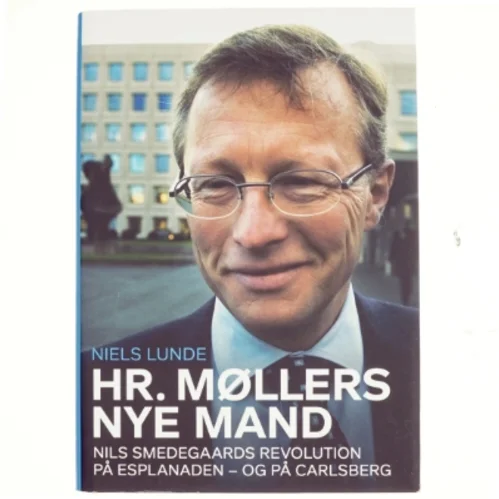 Hr. Møllers nye mand : Nils Smedegaards revolution på Esplanaden - og på Carlsberg af Niels Lunde (Bog)