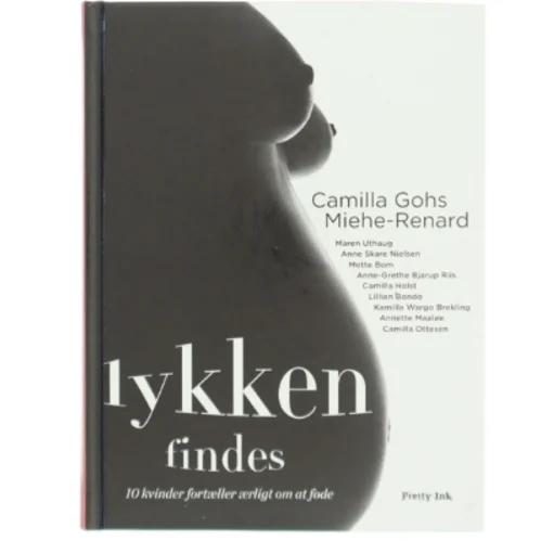 Lykken findes : 10 kvinder fortæller ærligt om at føde (Bog)