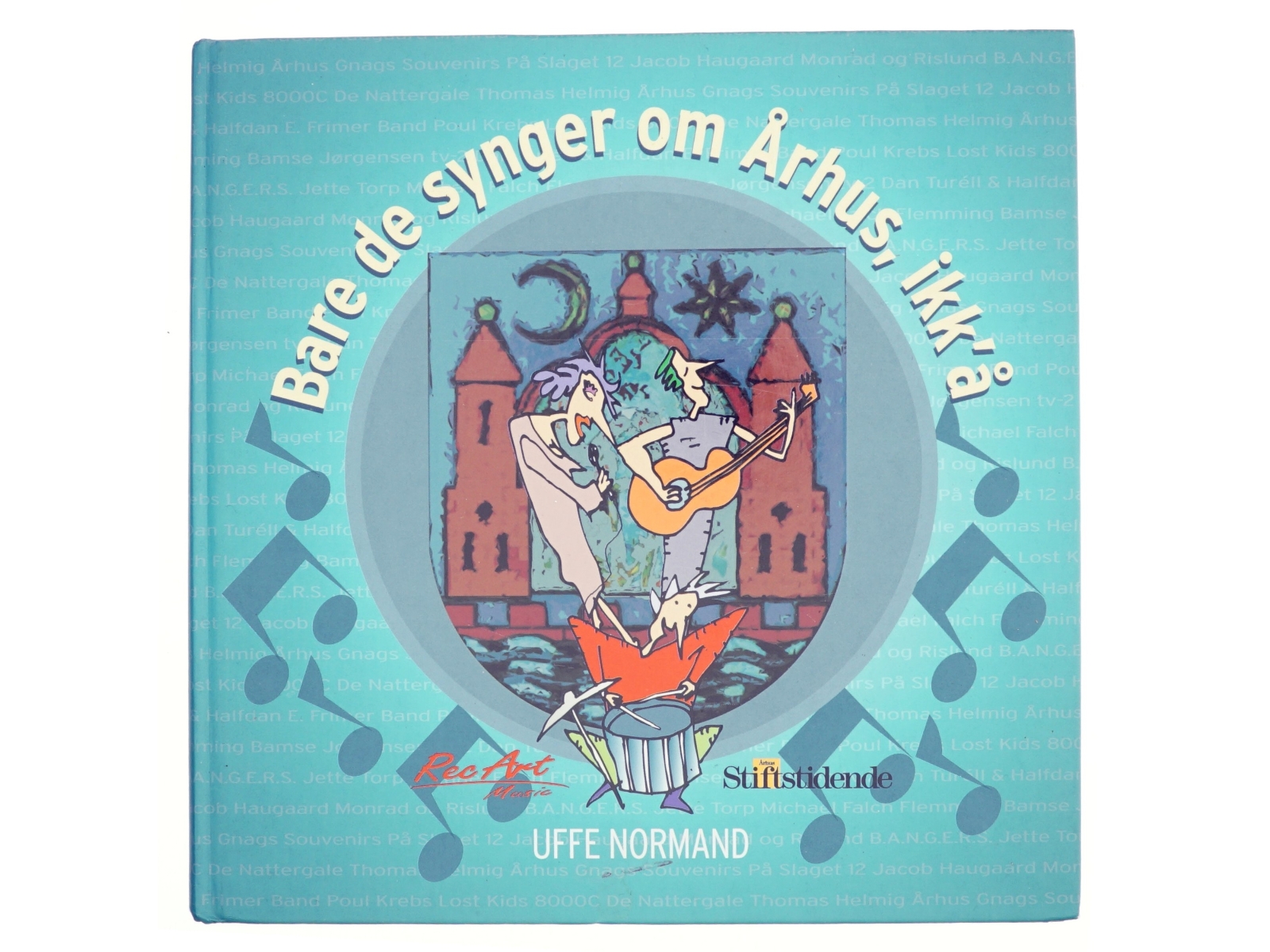 Bare de synger om Århus, ikk'å : en rytmisk registrant : Uffe Normand og Århus Stiftstidende præsenterer sange fra den rytmiske musik, der handler om Århus - byen og dens mennesker (Bog)