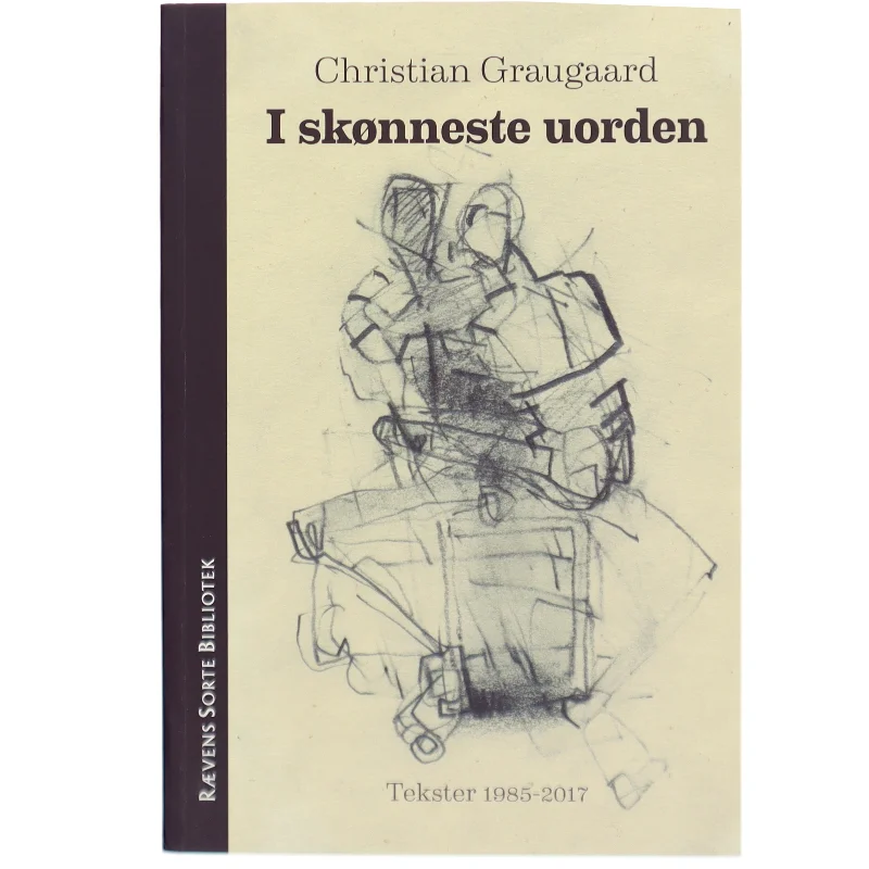 I skønneste uorden : tekster 1985-2017 af Christian Graugaard (Bog)