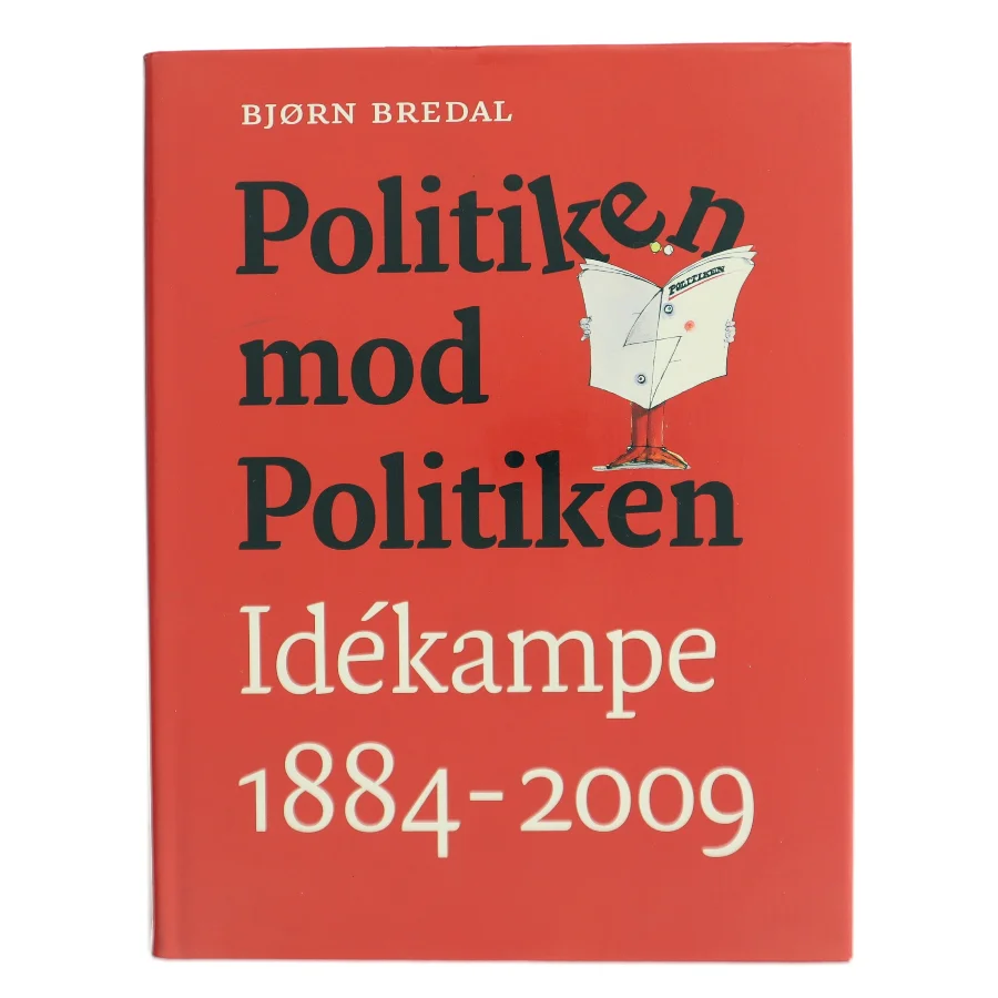 Politiken mod Politiken : idékampe 1884-2009 af Bjørn Bredal (Bog)