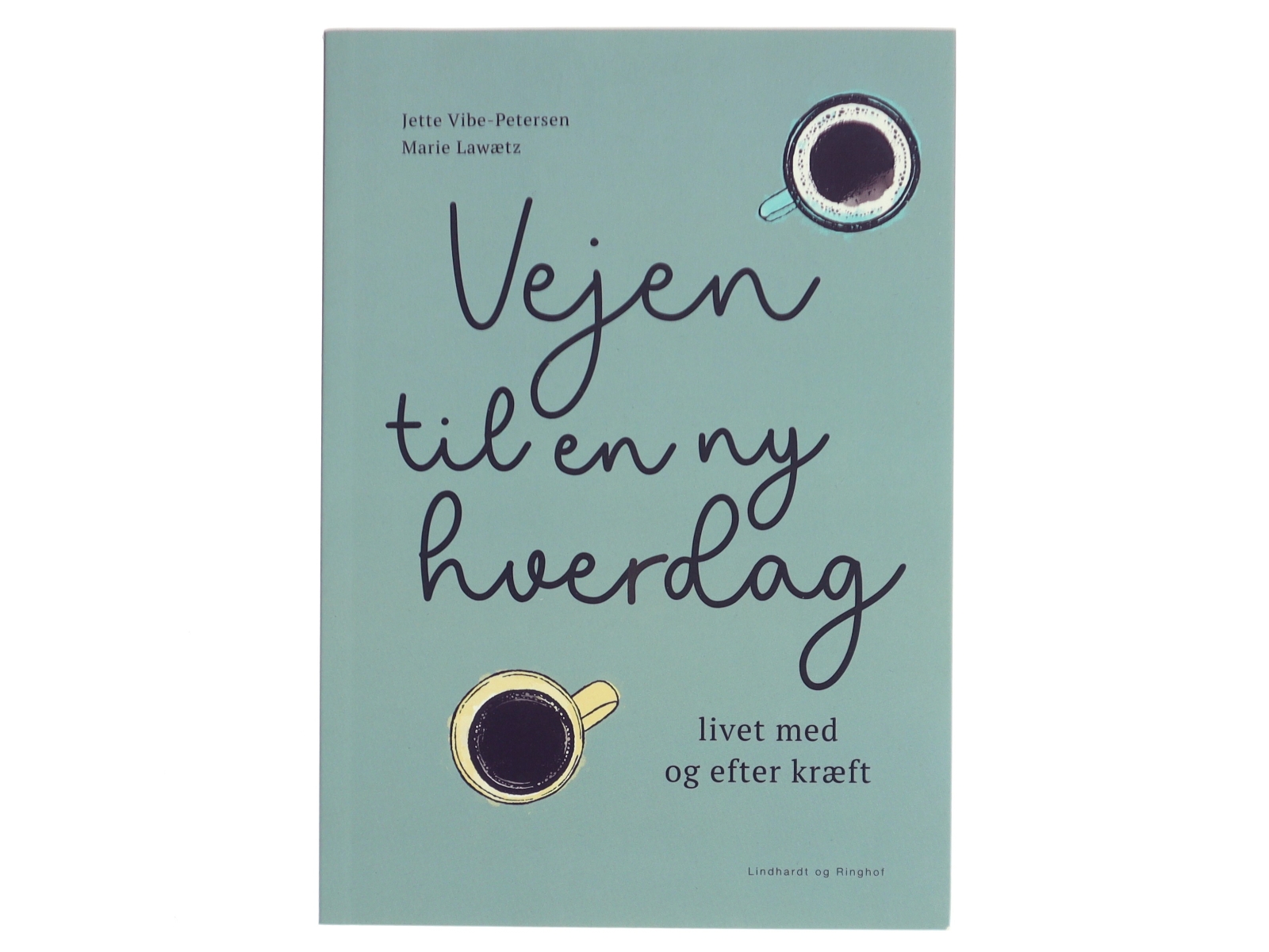 Vejen til en ny hverdag : livet med og efter kræft af Marie Lawætz (Bog)