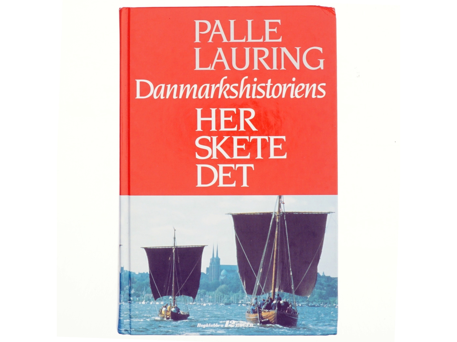 Danmarkshistoriens Her skete det - af Pelle Lauring (Bog)
